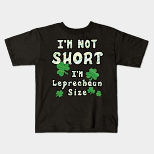 I'm Not Short I'm Leprechaun Size - Funny St. Patrick's Day Kids T-Shirt
